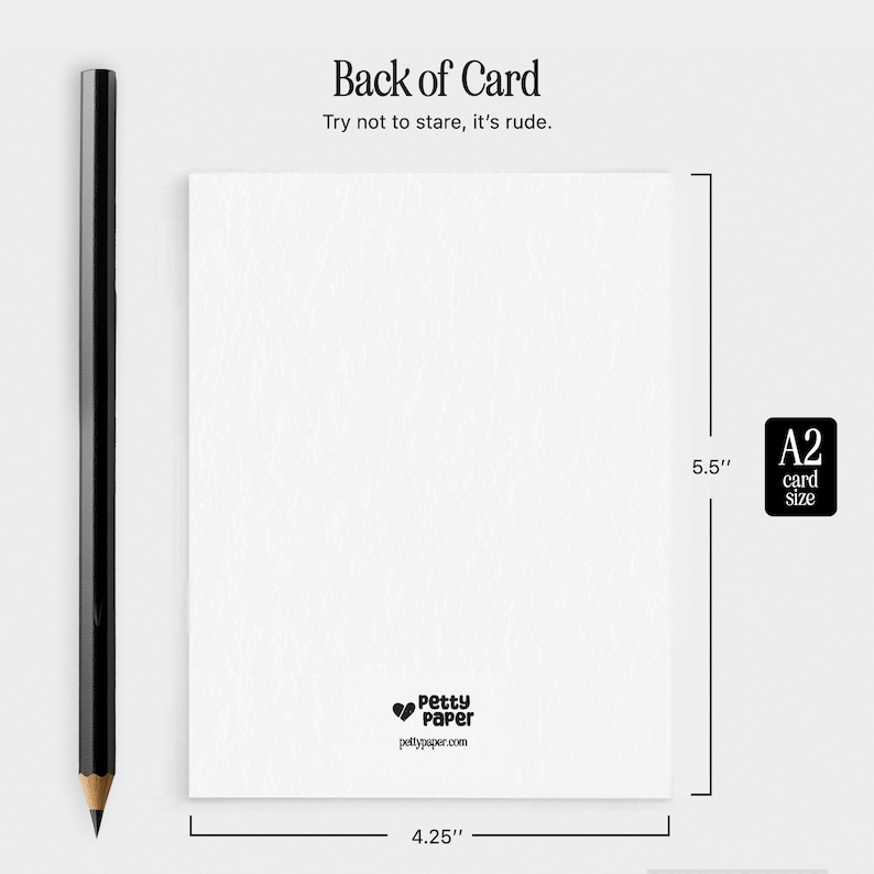 May include: A white A2 card with the text "Back of Card" and "Try not to stare, it's rude." printed on it. The card measures 4.25 inches wide and 5.5 inches tall. A black pencil is on the left side.