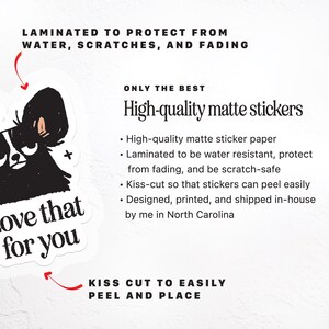 May include: White sticker with a black and white illustration of a dog and the text "Love that for you." The sticker is laminated to protect from water, scratches, and fading. The text "High-quality matte stickers" is also present.