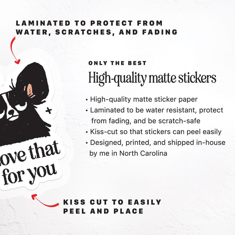 May include: White sticker with a black and white illustration of a dog and the text "Love that for you." The sticker is laminated to protect from water, scratches, and fading. The text "High-quality matte stickers" is also present.