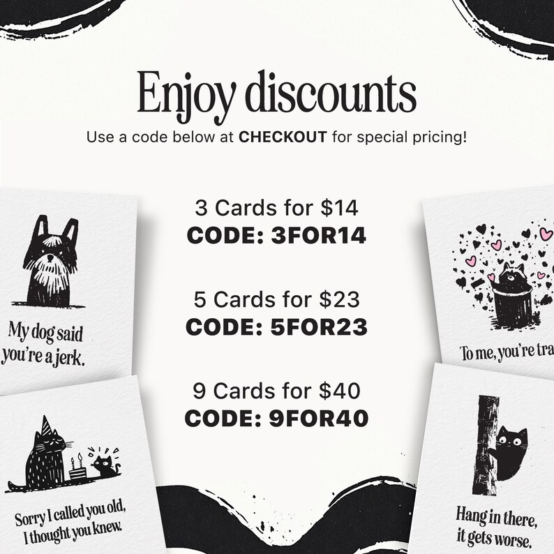 Promotional graphic offering card bundle discounts with bold text reading 'Enjoy discounts' and coupon codes for checkout. Offers include 3 cards for $14 with code 3FOR14, 5 cards for $23 with code 5FOR23, and 9 cards for $40 with code 9FOR40. Surrounding the text are humorous greeting card designs featuring black-and-white animals with snarky messages like 'My dog said you're a jerk,' 'Hang in there, it gets worse,' and 'Sorry I called you old, I thought you knew.