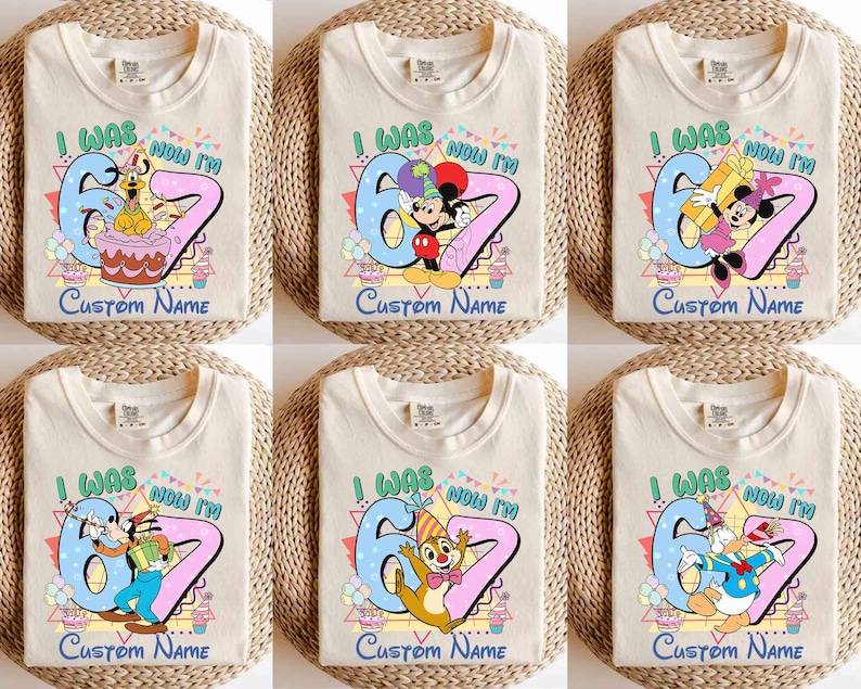 May include: Six cream-colored t-shirts with different Disney character designs. Each shirt has the text "I WAS 6 NOW I'M" with a custom name option. The designs feature characters like Goofy, Mickey Mouse, Minnie Mouse, Chip, and Donald Duck.