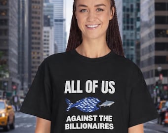All of Us Against the Billionaires T-Shirt | Social Justice Political Tee