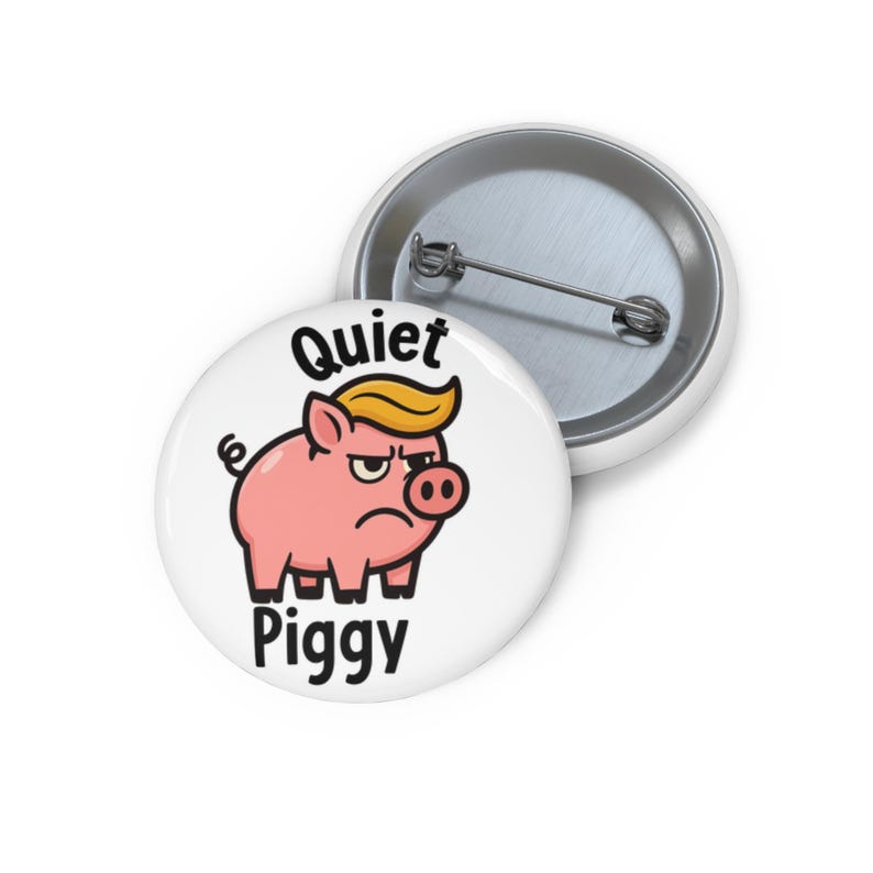 Quiet Piggy Pin Button: Anti-Trump Jacket, Shirt Pin image 6