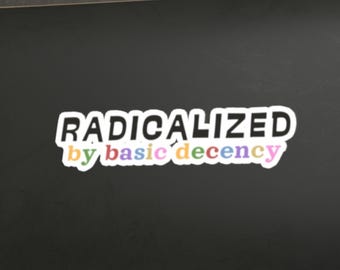 Pegatinas troqueladas "Radicalizado por la decencia básica" / Calcomanías para interior/exterior anti-Trump y anti-MAGA