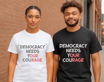 Democracy Needs Your Courage T-Shirt: Unisex Pro-Democracy Anti-Fascism Apparel, Comfort Colors