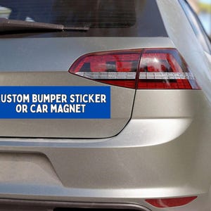 Custom Bumper Sticker or Car Magnet | Personalized Sticker | Personalized Magnet | Personalized Bumper Magnet