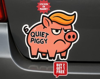 Quiet Piggy Anti-Trump Sticker or Magnet | Indoor/Outdoor Decal
