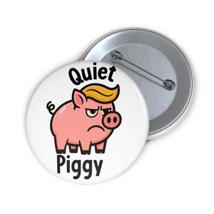 Quiet Piggy Pin Button: Anti-Trump Jacket, Shirt Pin image 4