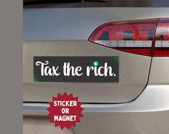 Tax The Rich Bumper Sticker or Magnet - Anti-Billionaires Vinyl Car Decal