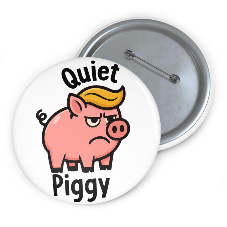 Quiet Piggy Pin Button: Anti-Trump Jacket, Shirt Pin image 2
