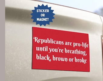 Anti-Republican Anti-Trump Bumper Sticker or Car Magnet