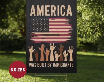 America Was Built by Immigrants Yard Sign: Protest Sign
