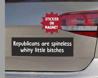 Anti-Republican Anti-Trump Bumper Sticker or Car Magnet