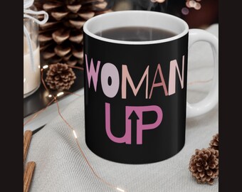 Woman Up Feminist Coffee Mug: Gift for Her