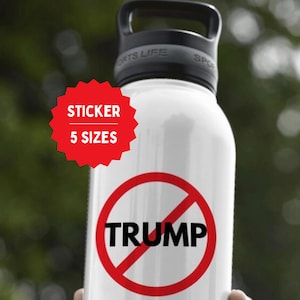 Anti-Trump Vinyl Sticker: Laptop, Water Bottle, Car Decal