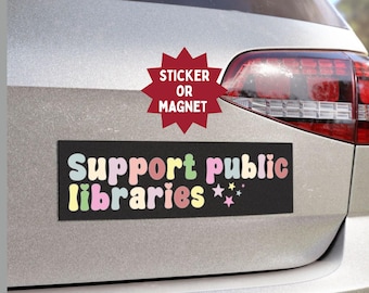 Support Public Libraries Bumper Sticker or Car Magnet