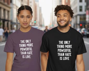 The Only Thing More Powerful Than Hate is Love Unisex T-Shirt