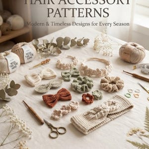 May include: A collection of crochet hair accessories including bows, headbands, and scrunchies in neutral tones of beige, sage green, and rust. The image features the text CROCHET HAIR ACCESSORY PATTERNS Modern & Timeless Designs for Every Season.