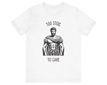 May include: White t-shirt with a black and white illustration of a stoic Roman soldier. The text "Too Stoic To Care" is printed below the illustration.