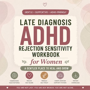May include: A digital workbook titled Late Diagnosis ADHD Rejection Sensitivity Workbook for Women. The cover features text in dark green and mauve, with five circular icons below representing patterns, self-blame, self-trust, support, and download.