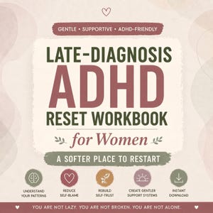 以下が含まれることがあります： 「LATE-DIAGNOSIS ADHD RESET WORKBOOK for Women」というタイトルのデジタルワークブック。表紙には、濃い緑色とバーガンディ色のテキストが使用され、「Gentle, Supportive, ADHD-Friendly」などのサポートフレーズが添えられています。アイコンは、パターンを理解する、自己非難を減らす、自己信頼を再構築する、サポートシステムを作成する、即時ダウンロードなどの主要な概念を表しています。