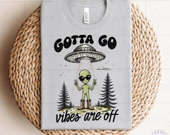 Gotta Go Vibes Are Off Alien PNG (pobranie cyfrowe)