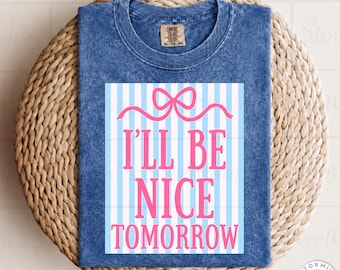 I'll Be Nice Tomorrow PNG (Digital Download)