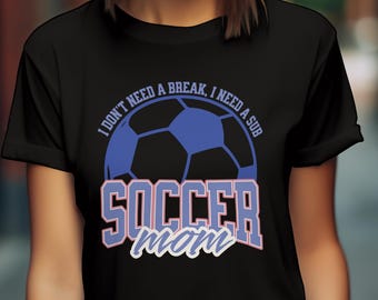 Don't need break,I need a sub soccer shirt, Soccer mom Gift,Soccer mom shirt,sarcastic soccer shirt, funny soccer shirt, Funny saying soccer