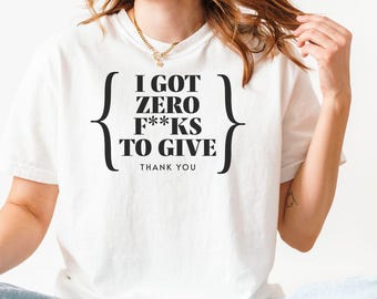 Zero f**ks to give t-shirt, Zero f**ks gift, Sassy Tee, Zero f*ks to give gift, No f**ks given tee, I don't care T, Unisex Garment-Dyed Tee