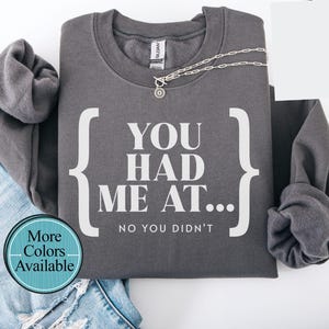You had me at no relaxing sweatshirt, No you didn&#39;t sweatshirt, Sassy and rude sweatshirt, funny shirt for gift, Humorous sweatshirt gift