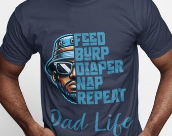 Dad Life T-Shirt: Funny New Dad Gift - Feed Burp Diaper Repeat