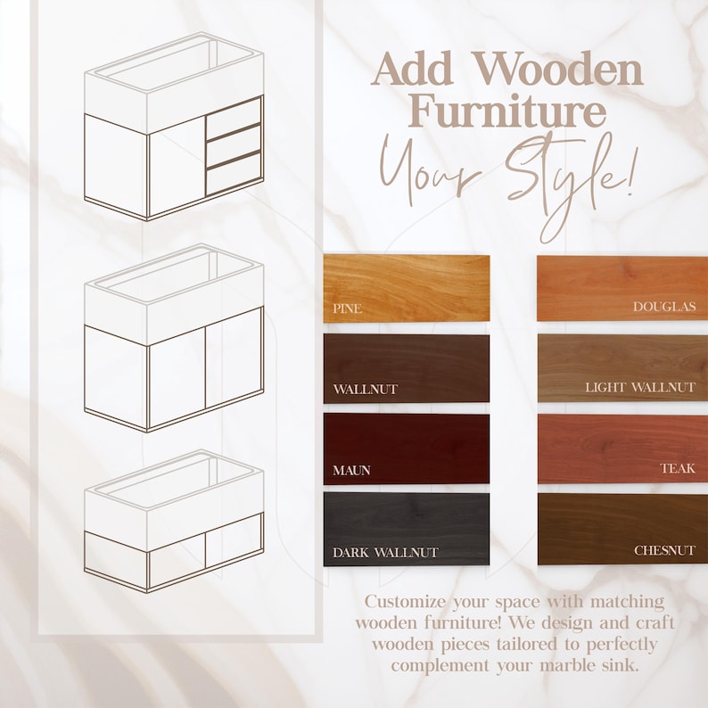 May include: A graphic display showing three vanity cabinet configurations and eight wood finish swatches labeled Pine, Douglas, Wallnut, Light Wallnut, Maun, Teak, Dark Wallnut, and Chesnut. Text reads Add Wooden Furniture Your Style! and Customize your space.
