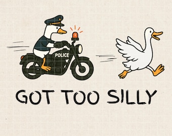 Got Too Silly Goose PNG, Silly Goose Shirt, Goose png, Meme Goose Png, Trending Goose Shirt Idea, Funny Goose Design, Goose Digital Download