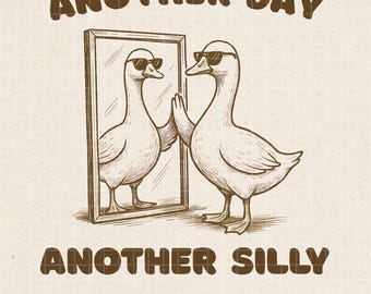 May include: A digital illustration of two geese wearing sunglasses. One goose is looking in a mirror and the text "Another Day Another Silly" is below the image.