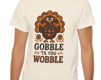Gobble Till You Wobble t-shirt, Thanksgiving Turkey Day tee