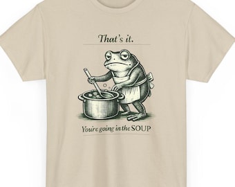 Funny Frog Shirt Thats It Youre Going in the Soup Unisex Heavy Cotton Tee, Vintage Engraving Frog Meme Tee, Weirdcore Gift