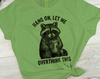 Hang On Let Me Overthink This T-Shirt, Sarcastic Saying, Raccoon Meme