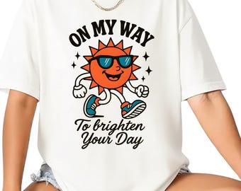 On My Way  To Brighten Your Day T-Shirt,Retro Sunny t-shirt, Vintage Sunshine Shirt, Vibe Positive Message tee