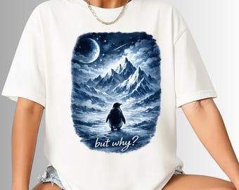 But Why Penguin t-shirt, Funny Nihilist Hiking t-shirt, Adventurer Shirt Tee