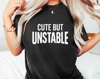 Cute But Unstable Tshirt, Psycho Girl shirt, Funny Tee, Trendy Aesthetic Shirt, Sassy Quote Women Top