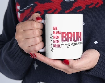 Bruh Formerly Known as Mom Gift Ceramic Mug, (11oz, 15oz) Funny Mama Mommy Mom Bruh Coffee Cup Mothers Day Present
