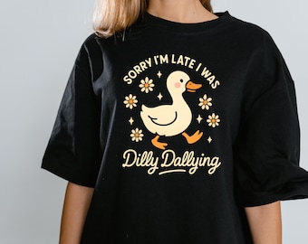 Sorry I'm Late I Was Dilly Dallying Shirt, Goose Shirt ,Funny Silly Animal Humor Tee, Cute Top