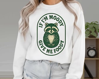 If Im Moody Give Me Foody Sweatshirt, Funny Raccoon Feral Sarcastic Sweater, Gag Sweatshirt Gift, Cozy  Crewneck Sweatshirt
