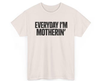 Everyday I'm Motherin Shirt, Funny Mom T-Shirt, Mom Life Tee, Motherhood Gift, Trendy Typographic Top, Unisex Heavy Cotton Tee