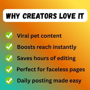 Puede incluir: Imagen con un fondo degradado naranja y amarillo. El texto "WHY CREATORS LOVE IT" est&aacute; en la parte superior. Debajo, vi&ntilde;etas con marcas de verificaci&oacute;n indican: "Viral pet content", "Boosts reach instantly", "Saves hours of editing", "Perfect for faceless pages" y "Daily posting made easy."