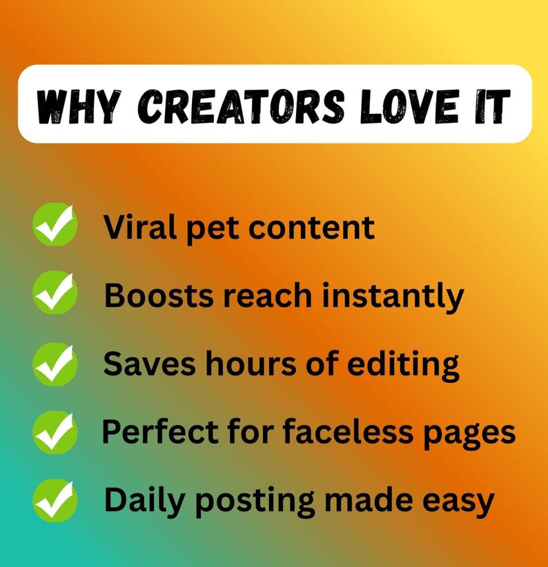 Puede incluir: Imagen con un fondo degradado naranja y amarillo. El texto "WHY CREATORS LOVE IT" est&aacute; en la parte superior. Debajo, vi&ntilde;etas con marcas de verificaci&oacute;n indican: "Viral pet content", "Boosts reach instantly", "Saves hours of editing", "Perfect for faceless pages" y "Daily posting made easy."