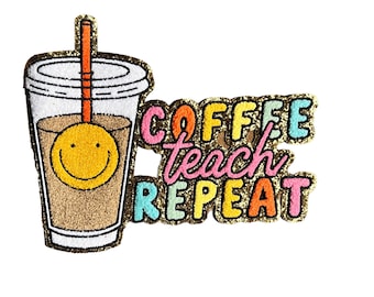 Coffee Teach Repeat Teacher Chenille Iron On Patch Perfect for Jackets Shirts or Bags 11” Patch XLarge