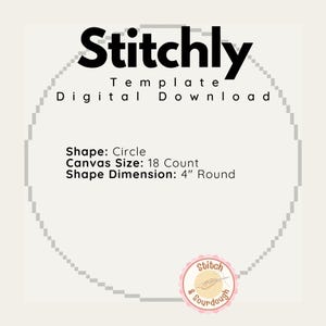 May include: A digital download template for a 4 inch round circle cross stitch project. The template is for an 18 count canvas. The text "Stitchly Template Digital Download" is at the top of the image. The text "Shape: Circle Canvas Size: 18 Count Shape Dimension: 4" Round" is in the middle of the image. A small logo with the text "Stitch & Sourdough" is at the bottom of the image.