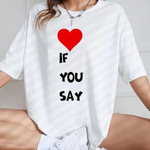 If You Say Enhypen Romance Untold Heart T-Shirt, Love If You Say T-Shirt, Perfect Gift Idea, Love Quote Shirt, Relationship Humor -TC052