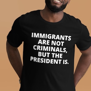 Immigrants Are Not Criminals Shirt